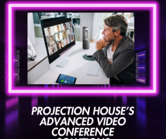 Future-Proof Your Meetings with Projection House’s Video Conference